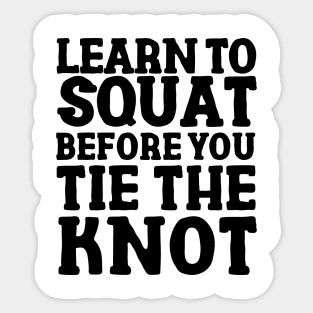 Learn to squat before you tie the knot. Sticker